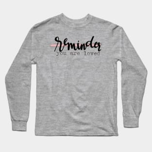 Reminder, you are loved graphic Long Sleeve T-Shirt